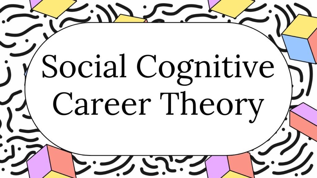Social Cognitive Career Theory