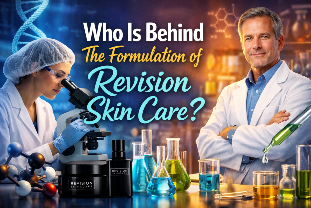 Who Is Behind The Formulation of Revision Skin Care